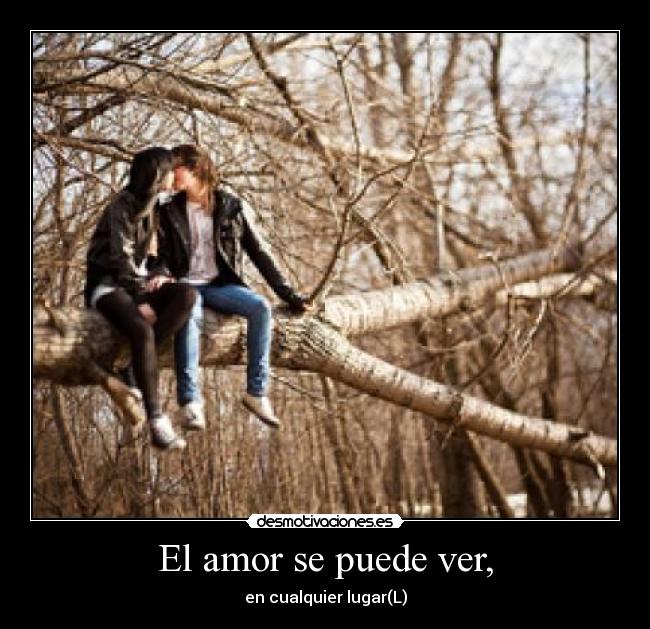 El amor se puede ver, - en cualquier lugar(L)