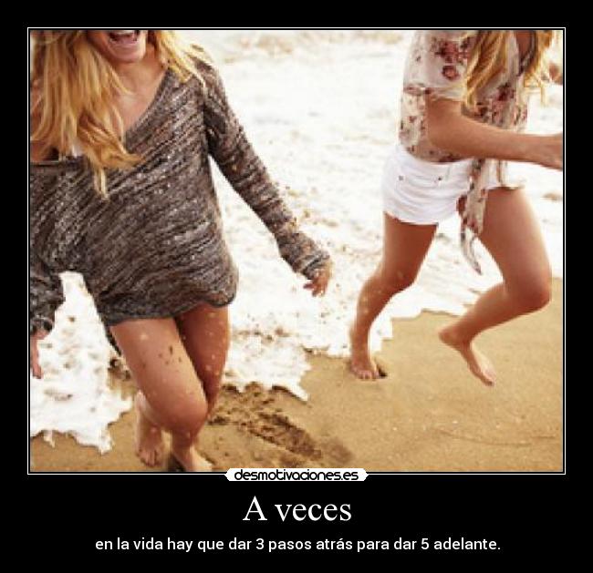 A veces - en la vida hay que dar 3 pasos atrás para dar 5 adelante.