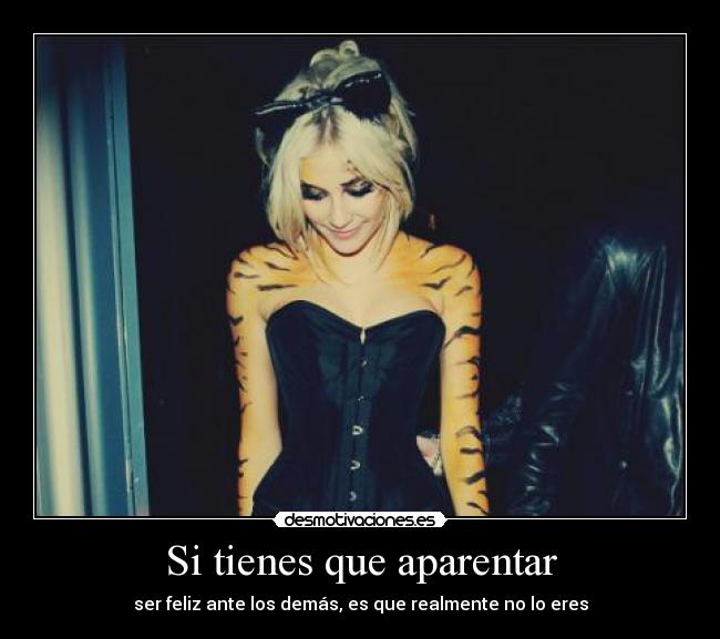 Si tienes que aparentar - ser feliz ante los demás, es que realmente no lo eres