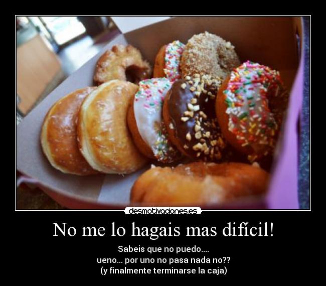 No me lo hagais mas difícil! - Sabeis que no puedo....
ueno... por uno no pasa nada no??
(y finalmente terminarse la caja)