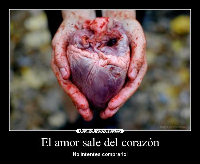 El amor sale del corazón - No intentes comprarlo!