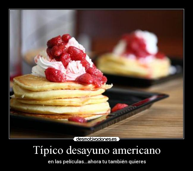 Típico desayuno americano - en las películas...ahora tu también quieres