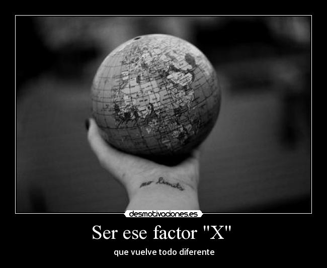 Ser ese factor X  - que vuelve todo diferente