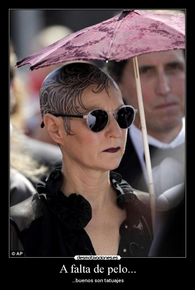A falta de pelo... - ...buenos son tatuajes