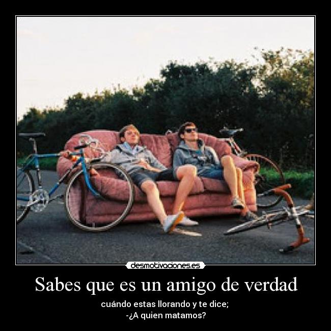 Sabes que es un amigo de verdad - 