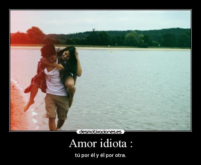 Amor idiota : - 