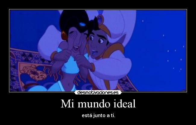 Mi mundo ideal - está junto a ti.