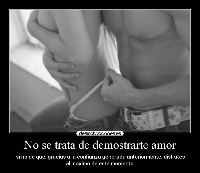 No se trata de demostrarte amor - 