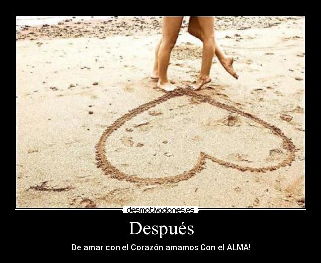 Después - De amar con el Corazón amamos Con el ALMA!