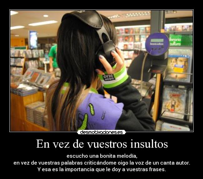 En vez de vuestros insultos -