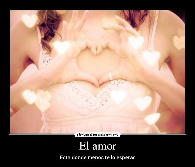El amor - Esta donde menos te lo esperas