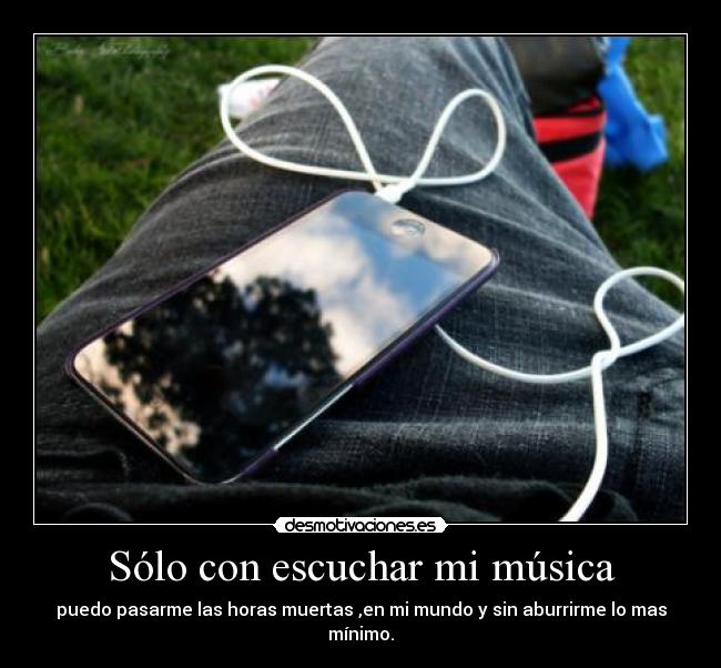 Sólo con escuchar mi música -