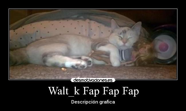 Walt_k Fap Fap Fap - 