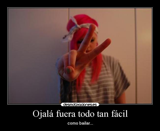 Ojalá fuera todo tan fácil - como bailar...