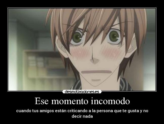 Ese momento incomodo - cuando tus amigos están criticando a la persona que te gusta y no decir nada
