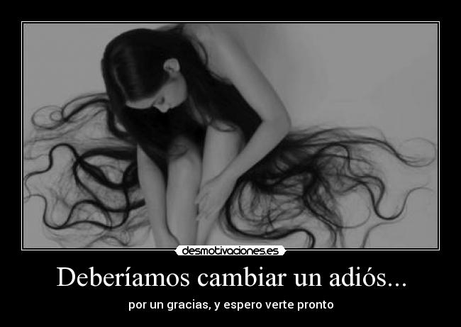 Deberíamos cambiar un adiós... -