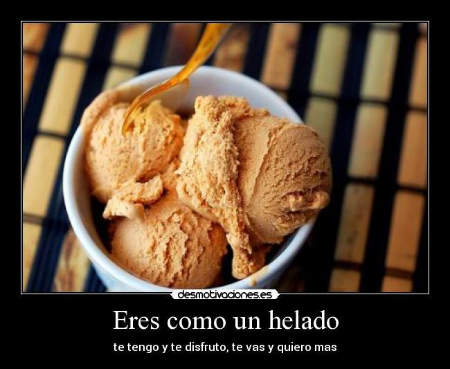 carteles eres como helado desmotivaciones