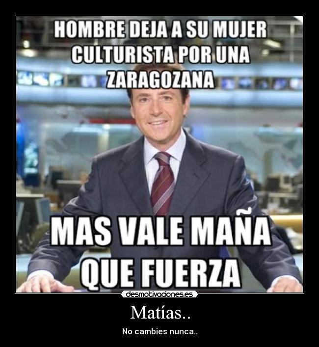 Matías.. - No cambies nunca..