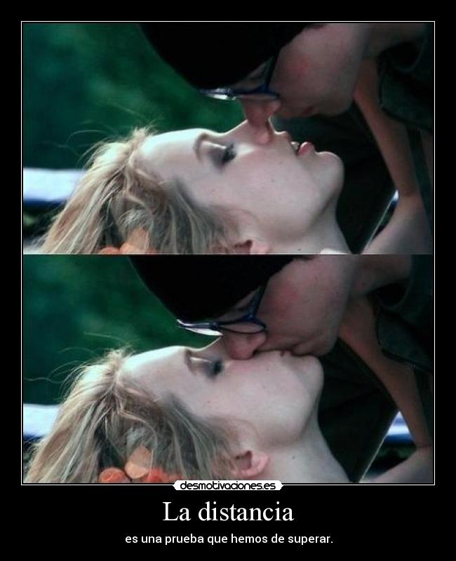 La distancia - es una prueba que hemos de superar.