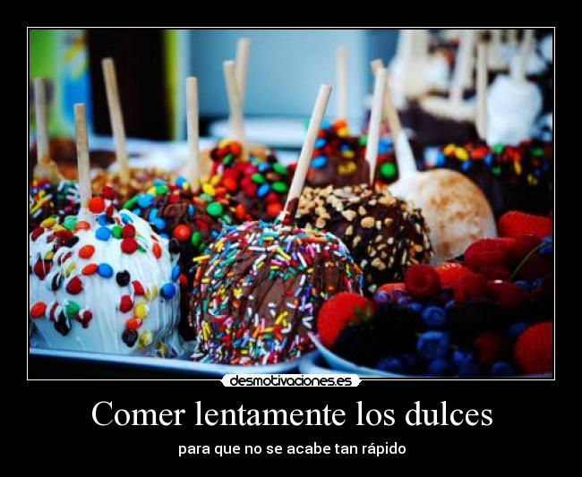 Comer lentamente los dulces - 