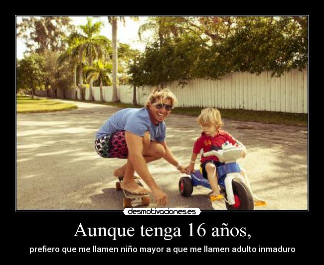 Aunque tenga 16 años, -