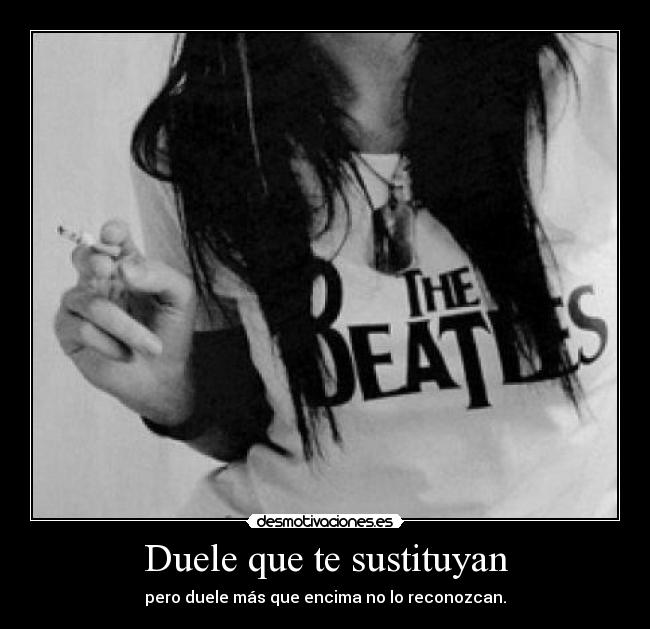 Duele que te sustituyan - 