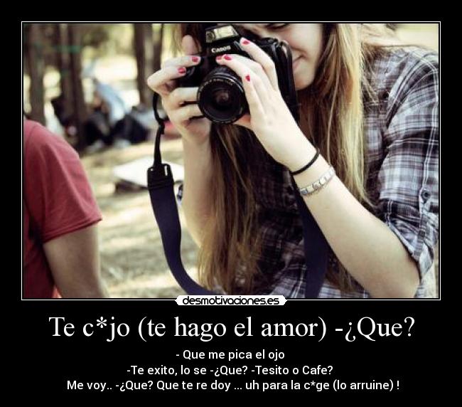 Te c*jo (te hago el amor) -¿Que? - 