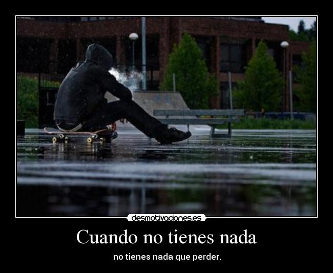 Cuando no tienes nada -