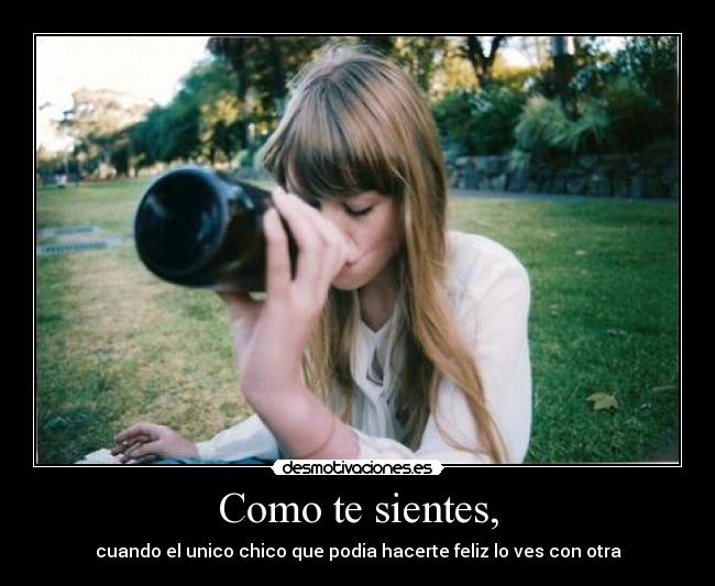 Como te sientes, - cuando el unico chico que podia hacerte feliz lo ves con otra