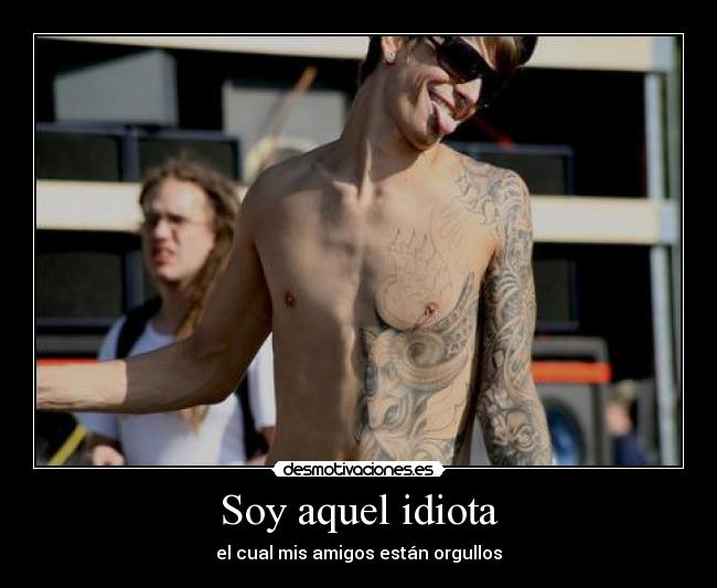 Soy aquel idiota -