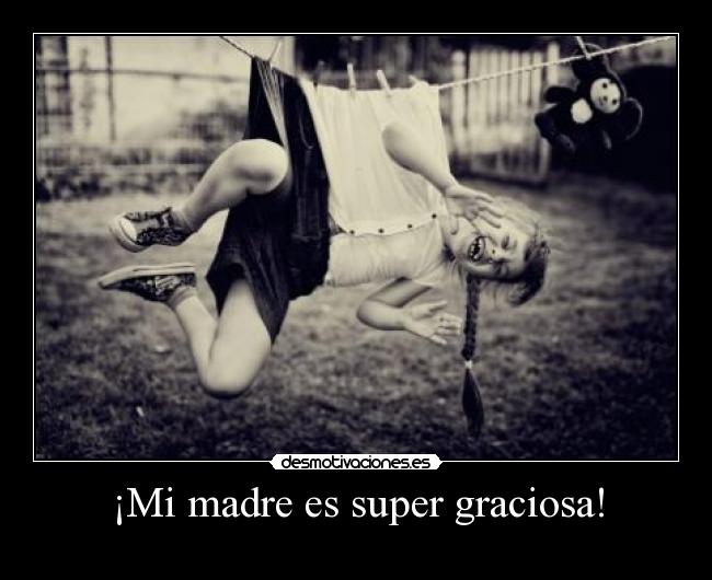 ¡Mi madre es super graciosa! - 