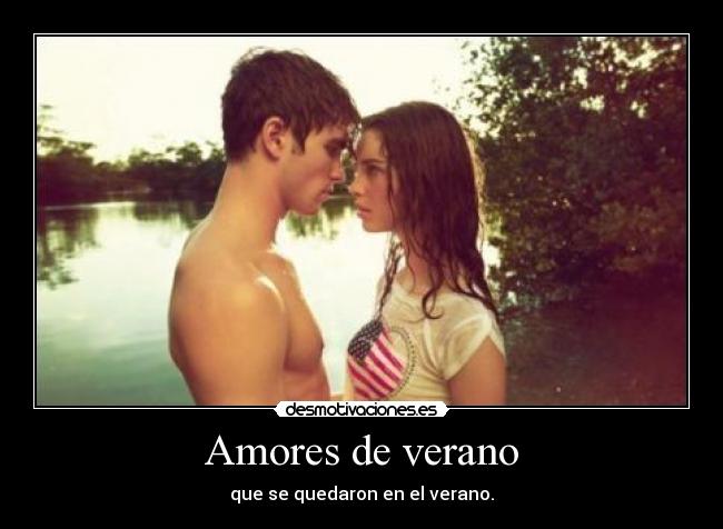 Amores de verano - que se quedaron en el verano.