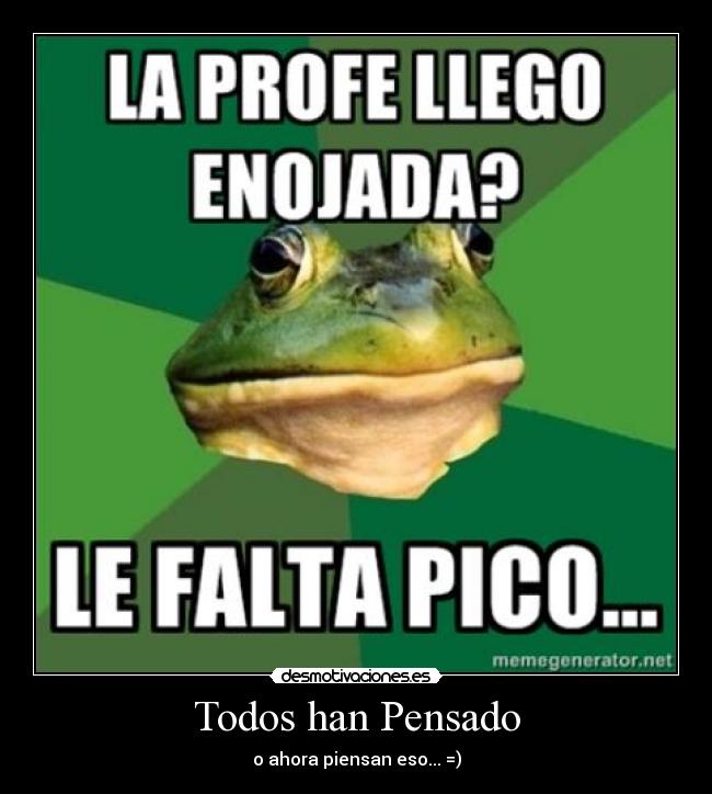 Todos han Pensado - o ahora piensan eso... =)