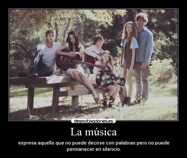 La música - expresa aquello que no puede decirse con palabras pero no puede
permanecer en silencio.