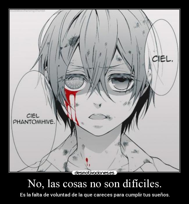No, las cosas no son difíciles. - Es la falta de voluntad de la que careces para cumplir tus sueños.
