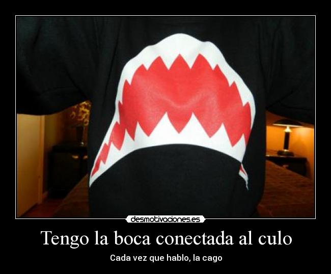 Tengo la boca conectada al culo -