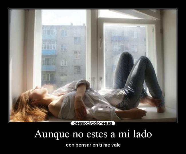 Aunque no estes a mi lado - con pensar en ti me vale