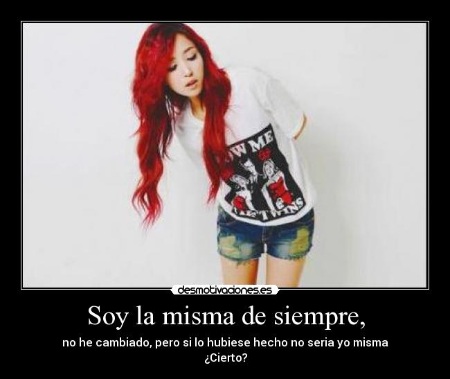 Soy la misma de siempre, -