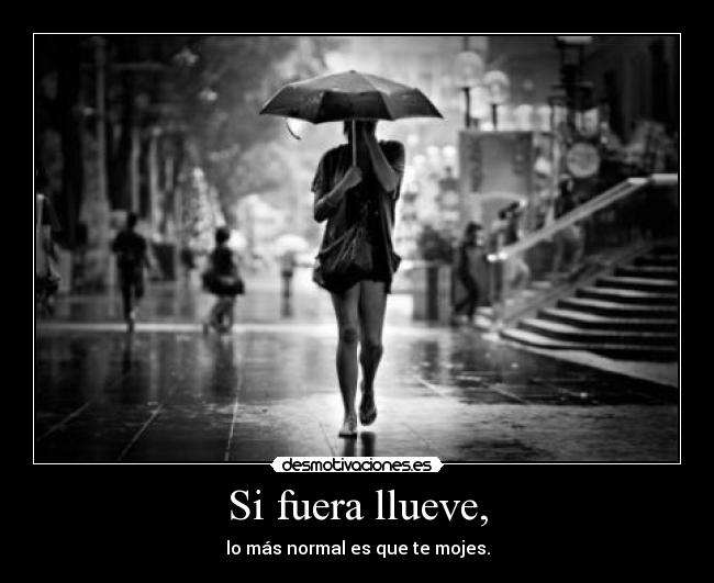 Si fuera llueve, - 