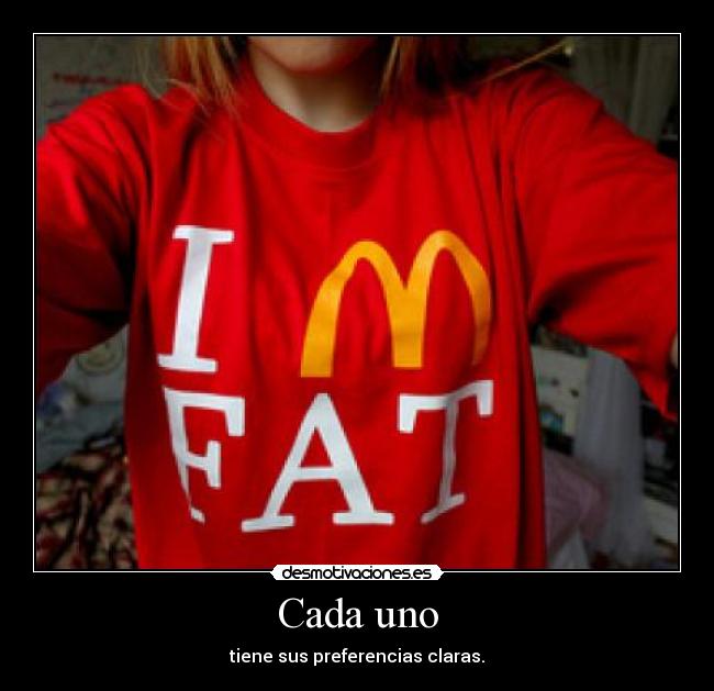 Cada uno - tiene sus preferencias claras.
