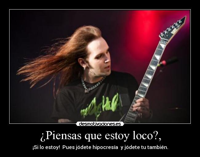 ¿Piensas que estoy loco?, - 