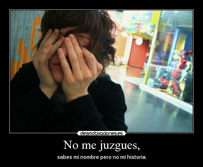 No me juzgues, -