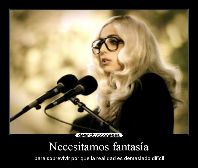 Necesitamos fantasía - para sobrevivir por que la realidad es demasiado difícil