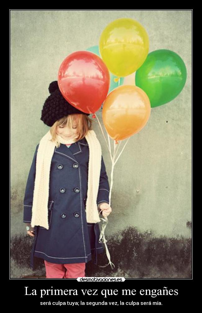 La primera vez que me engañes - será culpa tuya; la segunda vez, la culpa será mía.