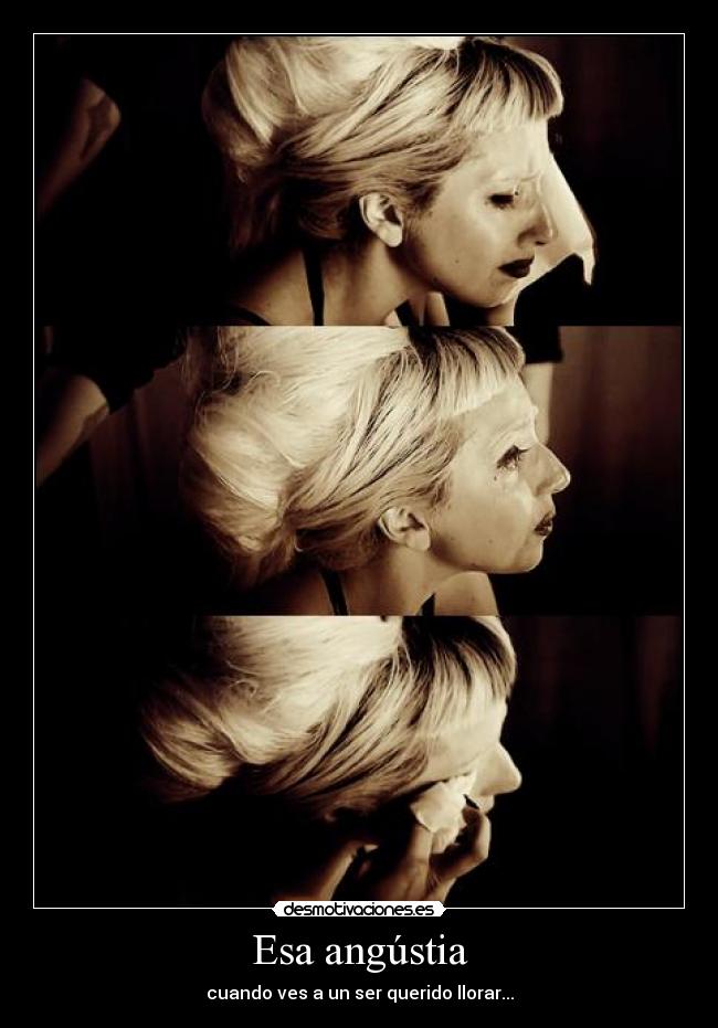 Esa angústia - cuando ves a un ser querido llorar...