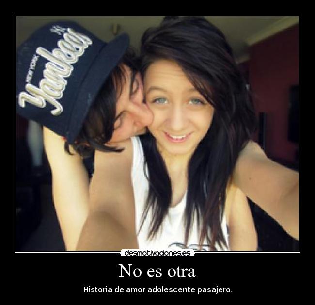 No es otra - Historia de amor adolescente pasajero.