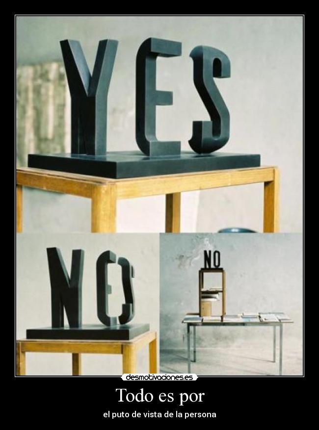 Todo es por - el puto de vista de la persona