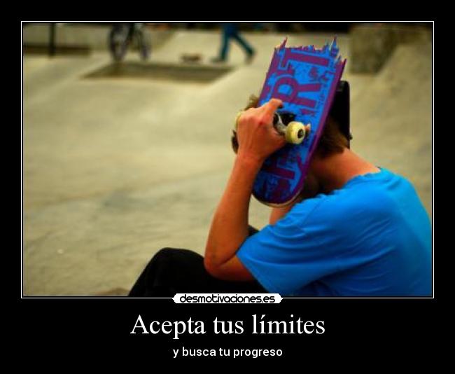 Acepta tus límites - y busca tu progreso