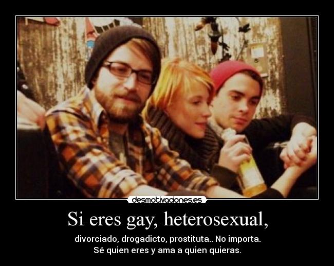 Si eres gay, heterosexual, -