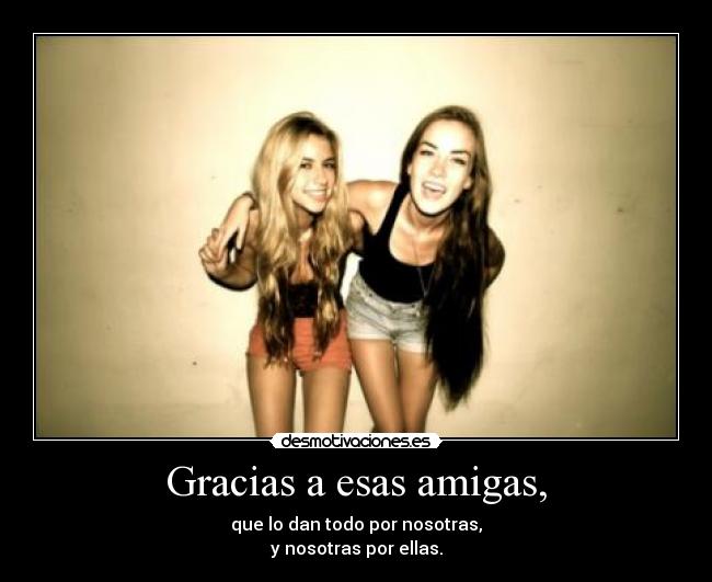 Gracias a esas amigas, -